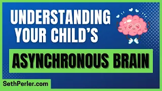 🧠 Understanding your child's ASYNCHRONOUS brain (Executive Function, Neurodiversity, ADHD, 2e)