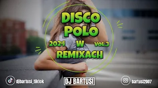 ⛔😍 DISCO POLO W REMIXACH !!! 2024 😍⛔ VOL.3 {😈🔥 NAJLEPSZE KLUBOWE BRZMIENIE 🔥😈} 💙🎶 @DJBarTusi 🎶💙