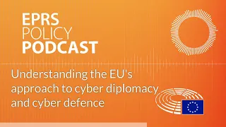 Understanding the EU's approach to cyber diplomacy and cyber defence [Policy Podcast]