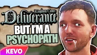 Kingdom Come: Deliverance but I am a psychopath