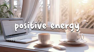 Positive energy 🎶 All the good vibes running through your mind - Cheerful morning playlist