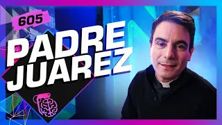 PADRE JUAREZ - Inteligência Ltda. Podcast #605