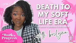 Death to My Soft Life Era (the power or problem is in the routine) | a work in progress podcast S2E2