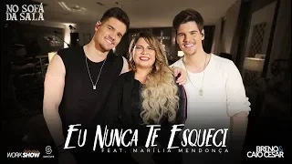 Breno e Caio Cesar - Eu Nunca te Esqueci Feat. Marília Mendonça #EuNuncateEsqueci