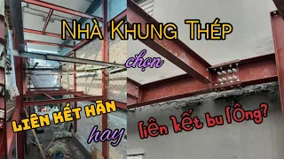 Nhà Khung Thép | Chọn Liên Kết Hàn Hay Liên Kết Bu Lông? Phân Tích Ưu Ngược Điểm Của Mỗi Phương Án.