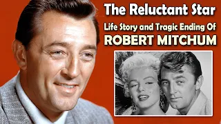 The Reluctant Star: Life Story and Tragic Ending Of Robert Mitchum