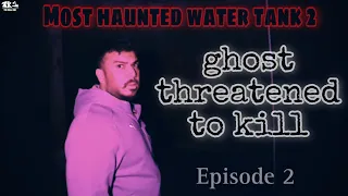 EP#2. Real Paranormal Activity EXPOSED - Don't Leave Before Seeing THIS! | HAUNTED WATER TANK