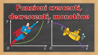 Le funzioni crescenti, decrescenti, monotòne - Spiegazione ed esempi