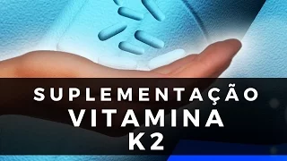 Suplementação de Vitamina K2