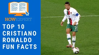 HowExpert Top 10 Fun Facts about Cristiano Ronaldo (Professional Soccer Player/Footballer)