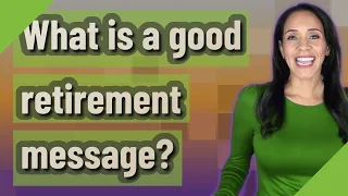 What is a good retirement message?