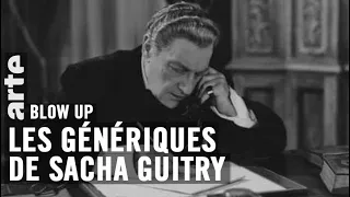 Les Génériques de Sacha Guitry - Blow Up - ARTE