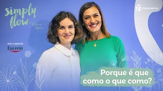 Porque é que como o que como? - Simply Flow by Fátima Lopes