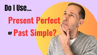 When to Use PRESENT PERFECT vs PAST SIMPLE in Context