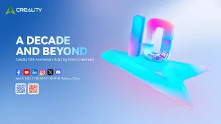 🔥A Decade and Beyond!Creality 10th Anniversary & Spring Event Livestream🥂