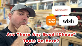 Cheap Chineese Woodworking Tools - Are there any good ones on Temu, Wish and Aliexpress?