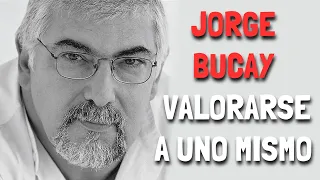 Jorge Bucay - Valorarse a uno MISMO