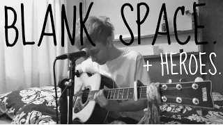 Taylor Swift / Alesso - Blank Space / Heroes (Acoustic Cover)