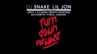 Turn Down For What (feat. Lil Jon De La Ghetto Pitbull Juicy J 2 Chainz French Montana Ludacris)