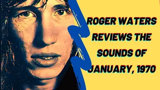 Roger Waters Reviews the Sounds of January, 1970