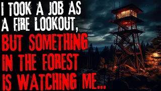 I Took a Job as a Fire Lookout, But Something in the Forest is Watching Me...