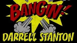 Darrell Stanton - Bangin!