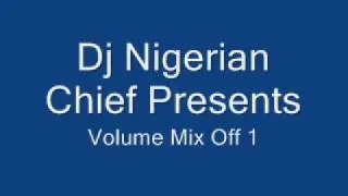 Dj Nigerian Chief-Volume Mix Off 1