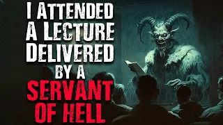 "I Attended A Lecture Delivered By A Servant Of Hell" Scary Stories from The Internet | Creepypasta