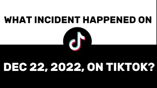 What happened on Dec 22, 2022 on tiktok? • Dec 22, 2022 tiktok incident