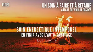 Soin Énergétique Intemporel - Pour en finir avec l’auto-sabotage - Animé par Luc Bodin