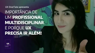 Importância de um profissional multidisciplinar. Porque UX precisa ir além