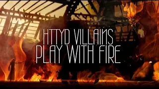 HTTYD Villains •Play with fire•