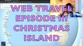 WEB TRAVEL EPISODE III: CHRISTMAS ISLAND