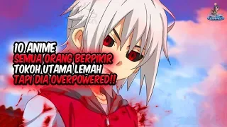 ORANG PIKIR DIA LEMAH!! 10 Anime dimana Semua Orang Berpikir Tokoh Utama Lemah Tapi Dia Overpower!