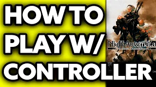 How To Play Nier Automata with Controller on PC (EASY!)