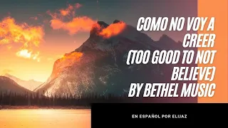 Como No Voy A Creer / Adaptación original en español / Too Good To Not Believe by Bethel Music