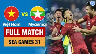 FULL | VIỆT NAM vs MYANMAR | BẢNG A - SEA Games 31 | BẢN ĐẸP