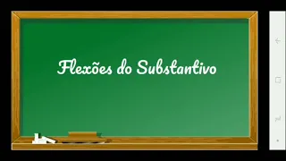 FLEXÕES DO SUBSTANTIVO: GÊNERO,  NÚMERO E GRAU