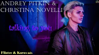 Andrey Pitkin & Christina Novelli - talking to you (Filatov & Karas mix)