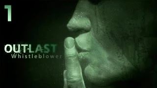 Outlast: Whistleblower прохождение часть 1 - Возвращение в Психушку