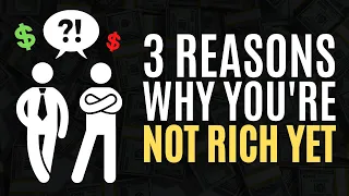 3 Reasons Why You’re Not Rich Yet