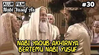 Alur Film Nabi Yusuf As||Nabi Yaqub akhirnya bertemu Nabi Yusuf. (Selesai)#30