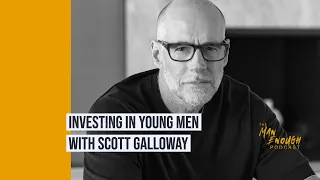 Investing in Young Men with Scott Galloway | The Man Enough Podcast