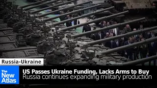 US Passes $61 Billion Ukraine Spending Bill But Lacks Arms/Ammunition to Send in Sufficient Amounts