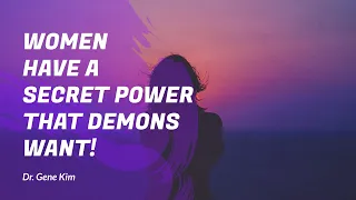 Women Have a Secret Power THAT DEMONS WANT! | Dr. Gene Kim