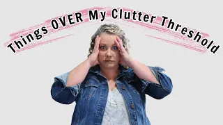 A Few Things That Are Over My Clutter Threshold