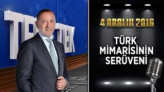 Teke Tek Özel - 4 Aralık 2016 (Türk Mimarisinin Serüveni)