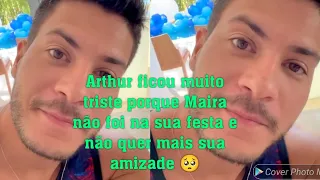 Arthur Aguiar: ficou triste com Maira porque ele não foi a sua festa e nem que mais amizade