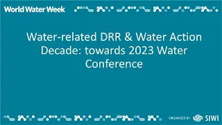 Water-related DRR & Water Action Decade: towards 2023 Water Conference