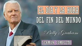 Por Billy Graham - EL DÍA Y LA HORA DEL FIN DEL MUNDO